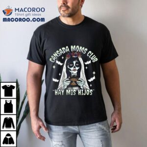 Cansada Moms Club Ay Mis Hijos Halloween Mexican Spooky Shirt 2 Cansada Moms Club Ay Mis Hijos Halloween Mexican Spooky Tshirt