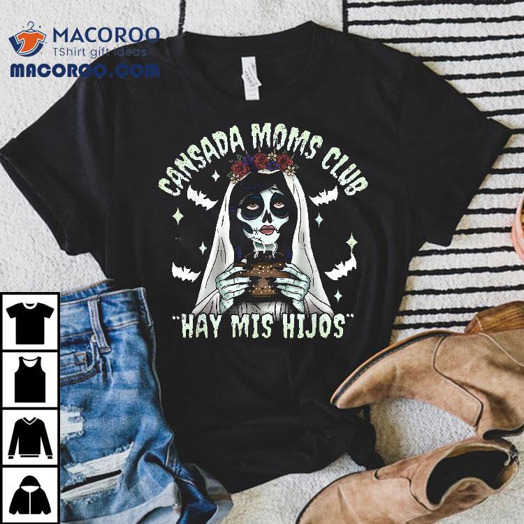 Cansada Moms Club Ay Mis Hijos Halloween Mexican Spooky Shirt Cansada Moms Club Ay Mis Hijos Halloween Mexican Spooky Shirt