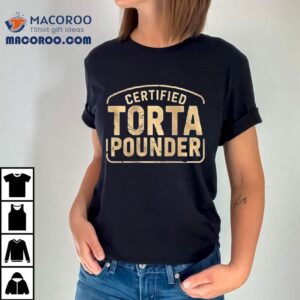 Certified Torta Pounder Latino Quote Retro Front And Back Shirt 3 Certified Torta Pounder Latino Quote Retro Front And Back Tshirt