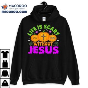 Christian Halloween Life Is Scary Without Jesus Fall Autumn Tshirt