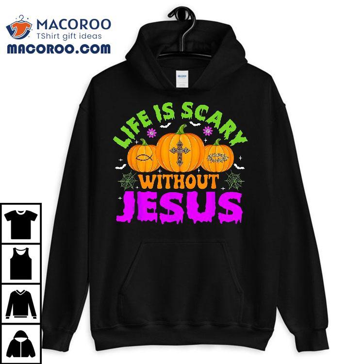 Christian Halloween Life Is Scary Without Jesus Fall Autumn Shirt Christian Halloween Life Is Scary Without Jesus Fall Autumn Shirt