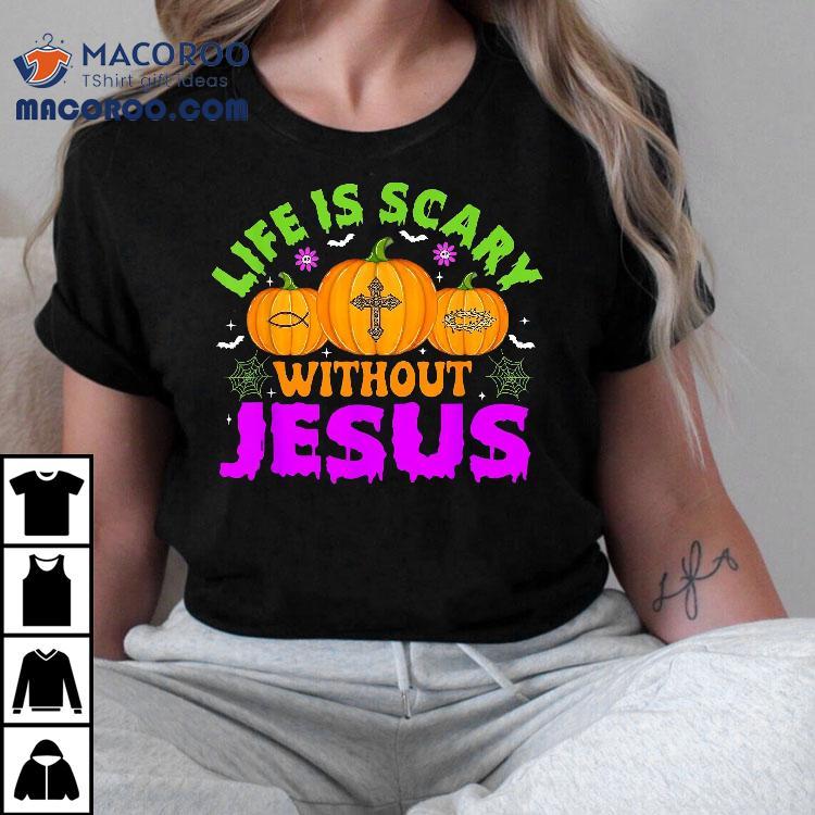 Christian Halloween Life Is Scary Without Jesus Fall Autumn Shirt Christian Halloween Life Is Scary Without Jesus Fall Autumn Shirt