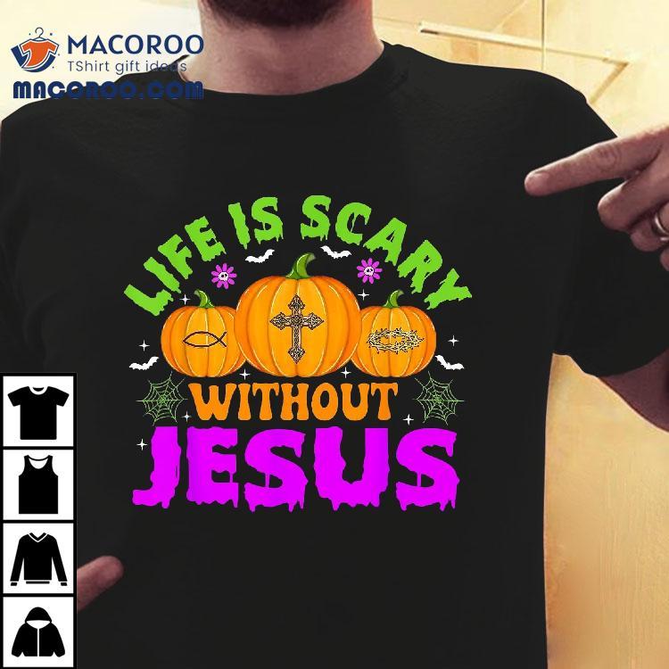 Christian Halloween Life Is Scary Without Jesus Fall Autumn Shirt Christian Halloween Life Is Scary Without Jesus Fall Autumn Shirt