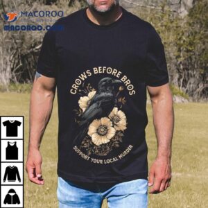 Crows Before Bros Support Your Local Murder Design Vintage Shirt