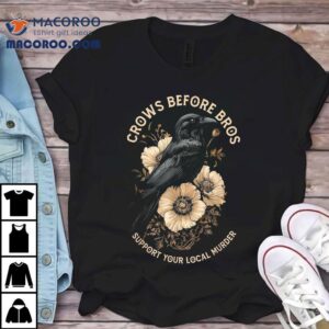 Crows Before Bros Support Your Local Murder Design Vintage Tshirt