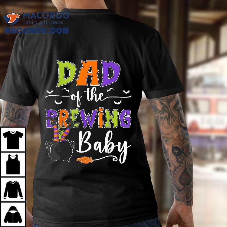 Dad Of The Brewing Baby Halloween Witch Shower Shirt Dad Of The Brewing Baby Halloween Witch Shower Shirt