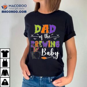 Dad Of The Brewing Baby Halloween Witch Shower Shirt