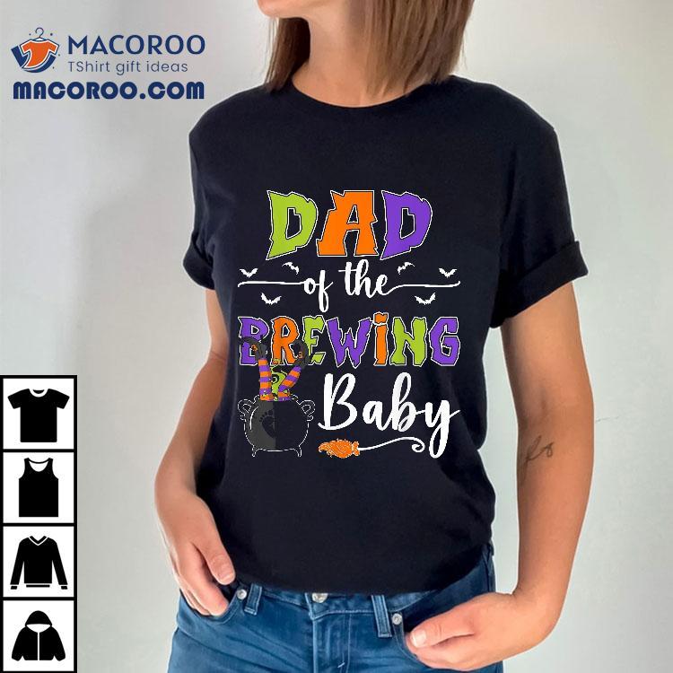 Dad Of The Brewing Baby Halloween Witch Shower Shirt Dad Of The Brewing Baby Halloween Witch Shower Shirt