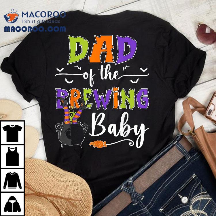 Dad Of The Brewing Baby Halloween Witch Shower Shirt Dad Of The Brewing Baby Halloween Witch Shower Shirt