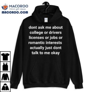 Don't Ask Me About College Or Jobs Drivers Licenses Funny Shirt 3 Don T Ask Me About College Or Jobs Drivers Licenses Funny Tshirt