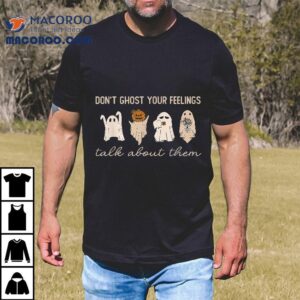 Don’t Ghost Your Feelings Halloween Tal Health Awareness Shirt