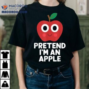 Easy Pretend I M An Apple Costume Halloween Funny Tshirt