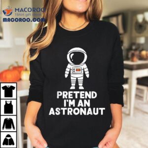 Easy Pretend I M An Astronaut Costume Halloween Funny Tshirt