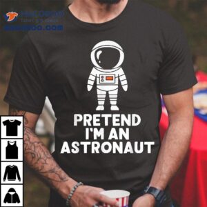 Easy Pretend I M An Astronaut Costume Halloween Funny Tshirt