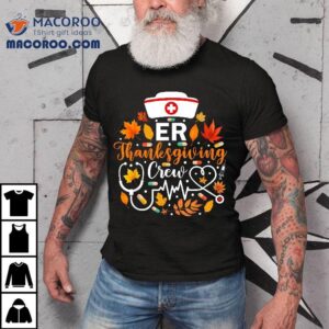 Er Thanksgiving Nurse Crew Emergency Shirt Er Thanksgiving Nurse Crew Emergency Shirt