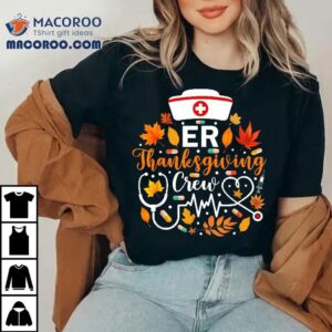 Er Thanksgiving Nurse Crew Emergency Shirt