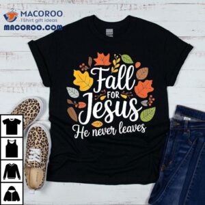 Fall For Jesus He Never Leaves Christian Tshirt