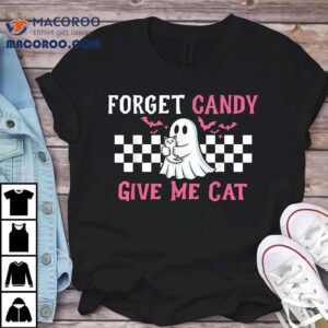 Forget Candy Give Me A Cat Halloween Tshirt