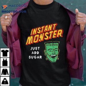 Funny Instant Monster Just Add Sugar Halloween Shirt