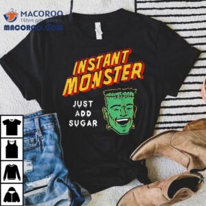 Funny Instant Monster Just Add Sugar Halloween Shirt