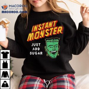 Funny Instant Monster Just Add Sugar Halloween Tshirt