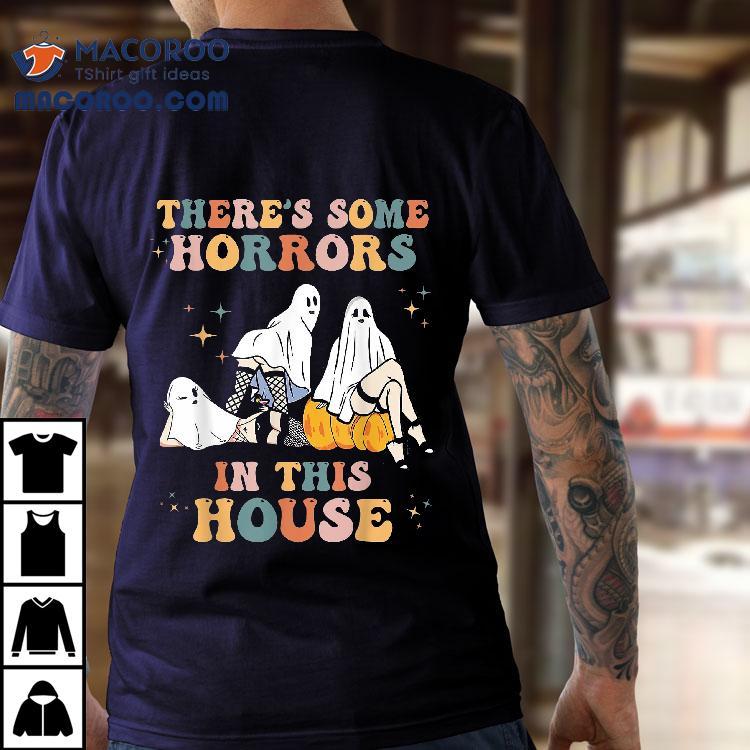 Ghost Pumpkin Halloween There’s Some Horrors In This House Shirt Ghost Pumpkin Halloween There’s Some Horrors In This House Shirt