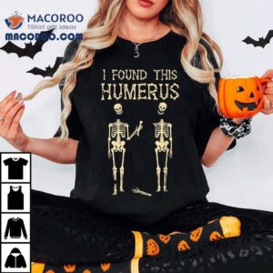 Halloween Skeleton I Found Humerus Funny Costume Tshirt
