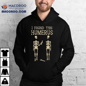 Halloween Skeleton I Found Humerus Funny Costume Tshirt