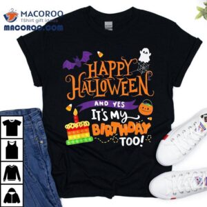 Happy Halloween And Yes It’s My Birthday Apparel Shirt