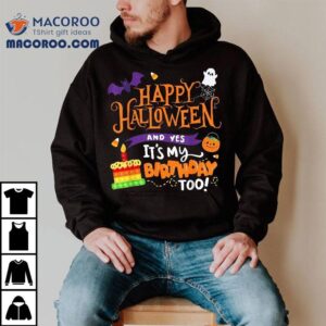 Happy Halloween And Yes It S My Birthday Apparel Tshirt