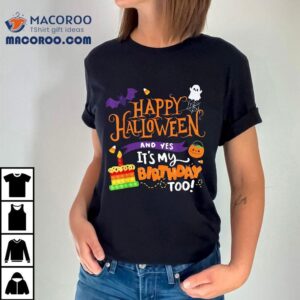 Happy Halloween And Yes It S My Birthday Apparel Tshirt
