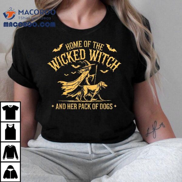 Home Of The Wicked Witch And Her Pack Dog Funny Halloween Shirt