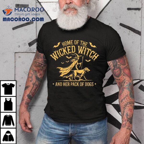 Home Of The Wicked Witch And Her Pack Dog Funny Halloween Shirt