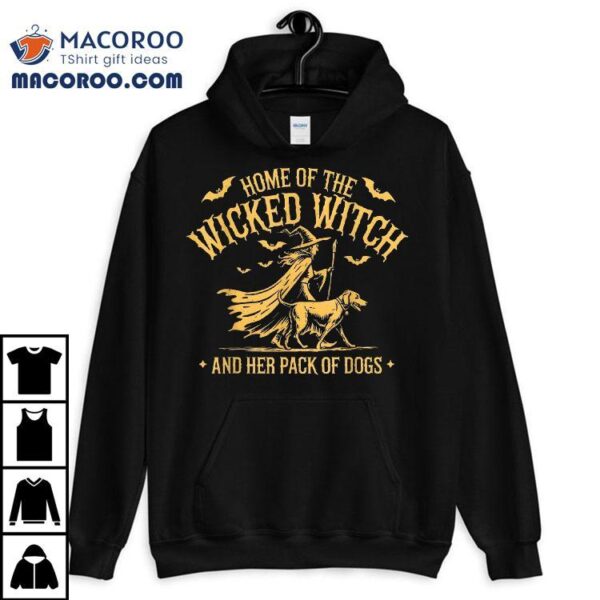 Home Of The Wicked Witch And Her Pack Dog Funny Halloween Shirt