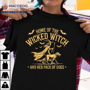 Home Of The Wicked Witch And Her Pack Dog Funny Halloween Tshirt