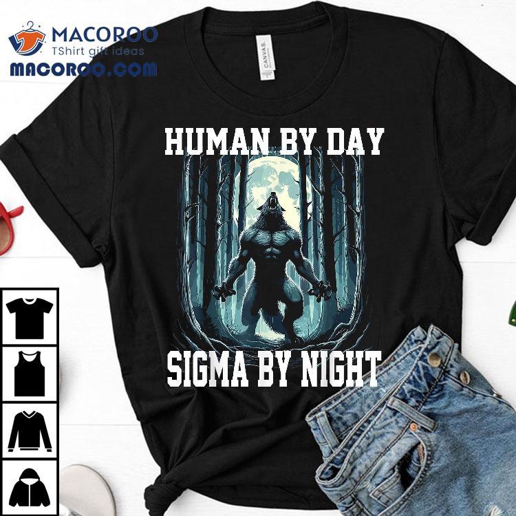 Human By Day Sigma Night Wolf Transformation & Shirt Human By Day Sigma Night Wolf Transformation & Shirt