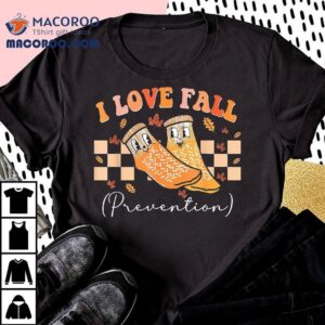I Love Fall Prevention Socks Thanksgiving Autumn Quote Tshirt