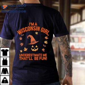 I M A Wisconsin Girl Underestimate Me That Be Fun Halloween Tshirt