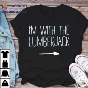 I’m With The Lumberjack Shirt Adult Kids Costume