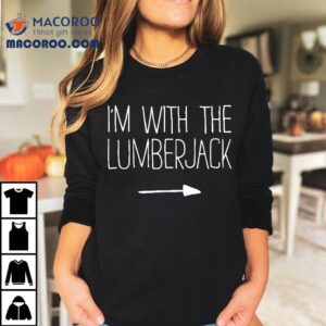 I M With The Lumberjack Adult Kids Costume Tshirt
