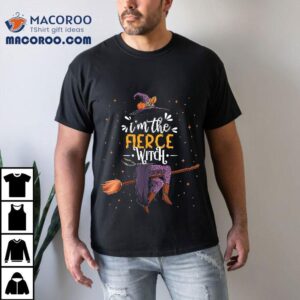 Im The Fierce Witch Halloween Matching Group Costume Shirt