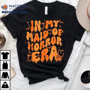 In My Maid Of Horror Era Funny Halloween Bachelorette Party Tshirt