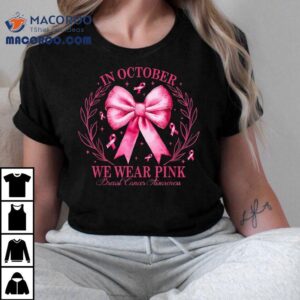 In October We Wear Pink Coquette Bow Breast Cancer Awareness Tshirt
