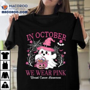 In October We Wear Pink Shirt Ghost Breast Cancer Awareness