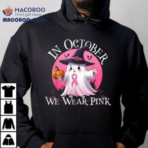 In October We Wear Pink Ghost Breast Cancer Awareness Tshirt