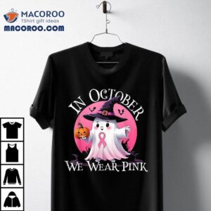 In October We Wear Pink Ghost Breast Cancer Awareness Tshirt