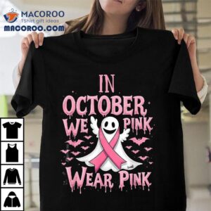 In October We Wear Pink Halloween Ghost Breast Cancer Tshirt