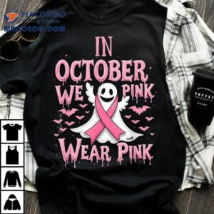 In October We Wear Pink Halloween Ghost Breast Cancer Tshirt