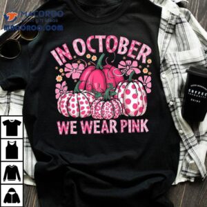 In October We Wear Pink Pumpkin Breast Cancer Halloween Tshirt