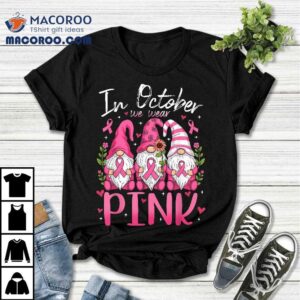 In October We Wear Pink Ribbon Gnomes Breast Cancer Shirt